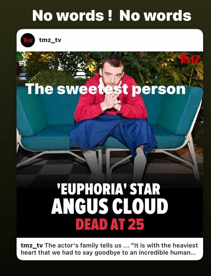 ‘Too Young, Too Soon’: ‘Euphoria’ Actor Angus Cloud Dies At 25 - A Week After Burying His Father ‘Too Young, Too Soon’: ‘Euphoria’ Actor Angus Cloud Dies At 25 - A Week After Burying His Father