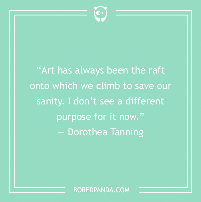 Art Quote by Dorothea Tanning