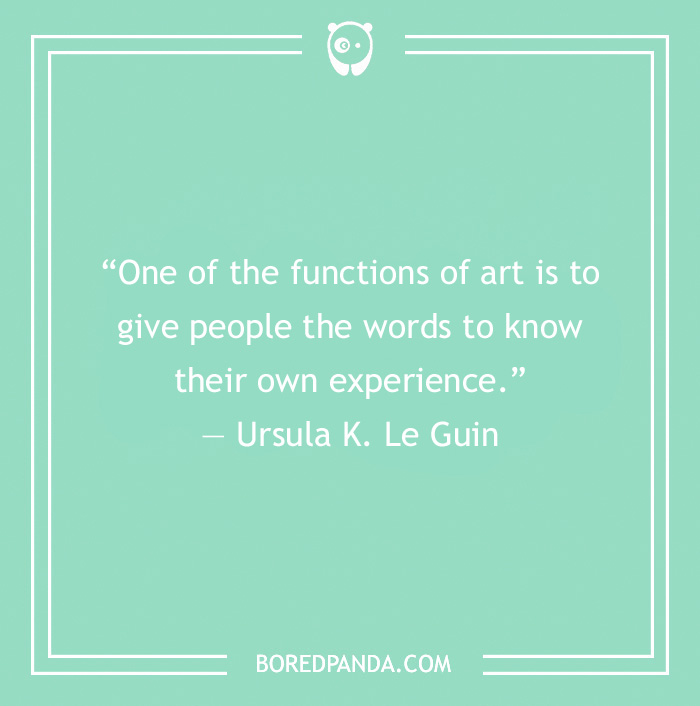 Art Quote by Ursula K. Le Guin