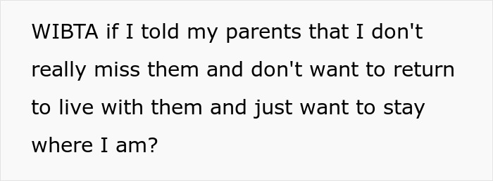 Text expressing a 17-year-old conflicted about returning to live with parents after a long world trip. Text expressing a 17-year-old conflicted about returning to live with parents after a long world trip.