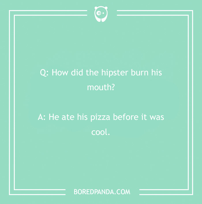 A clean joke about a hipster burning his mouth on pizza.