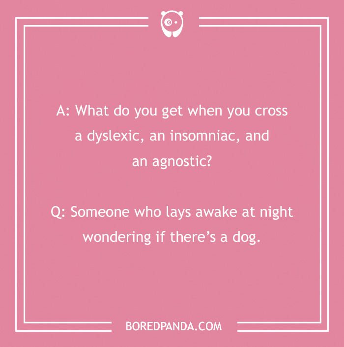 Pink background with a clean joke about a dyslexic insomniac agnostic pondering if there's a dog.