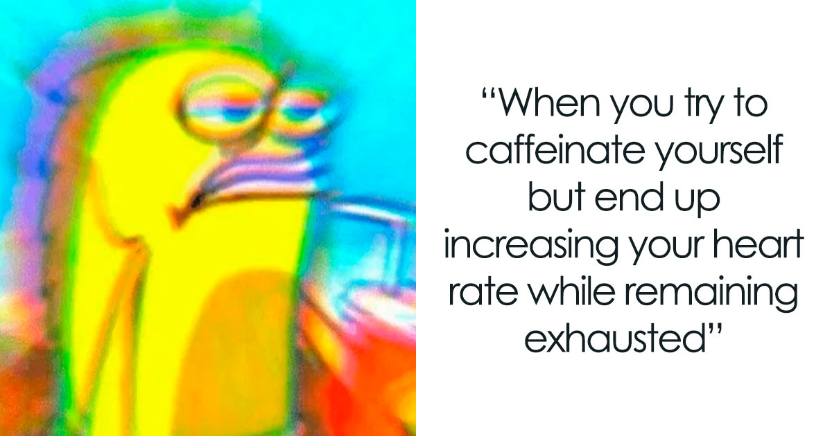 67 Coffee Memes That Every Caffeine Lover Will Relate To Bored Panda