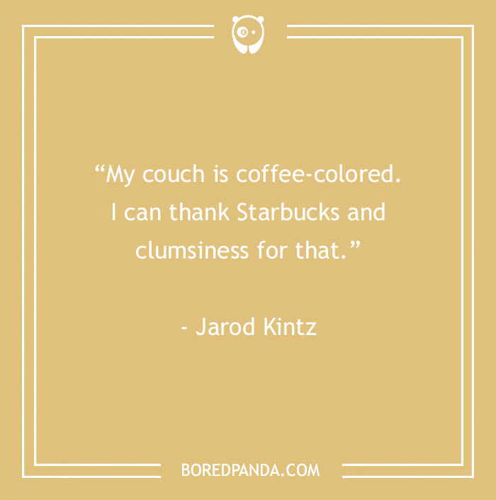 Jarod Kintz Quote About Spilling Coffee On Couch 