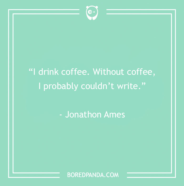 Jonathon Ames Quote About Benefits Of Coffee 