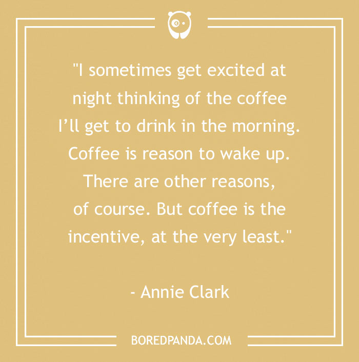 Annie Clark Quote About Getting Excited About Drinking Coffee 