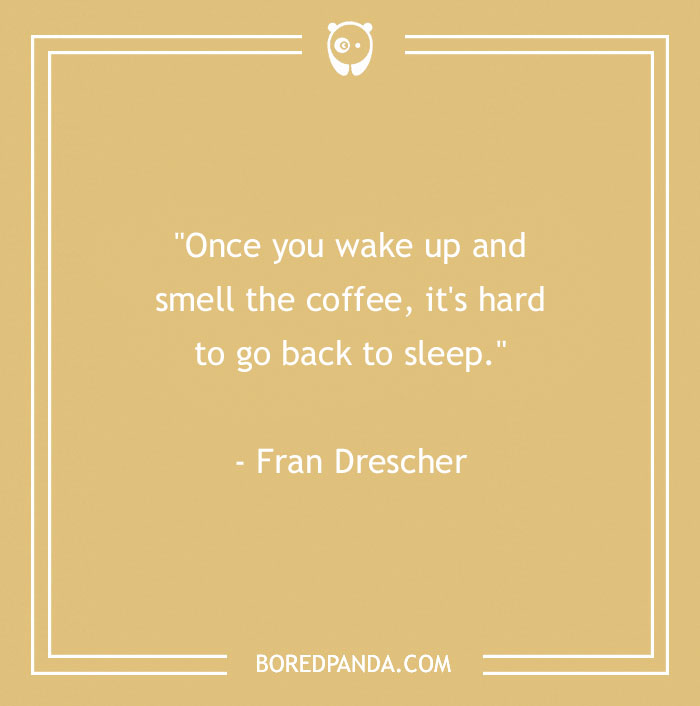 Fran Drescher Quote About Strong Smell Of Coffee 