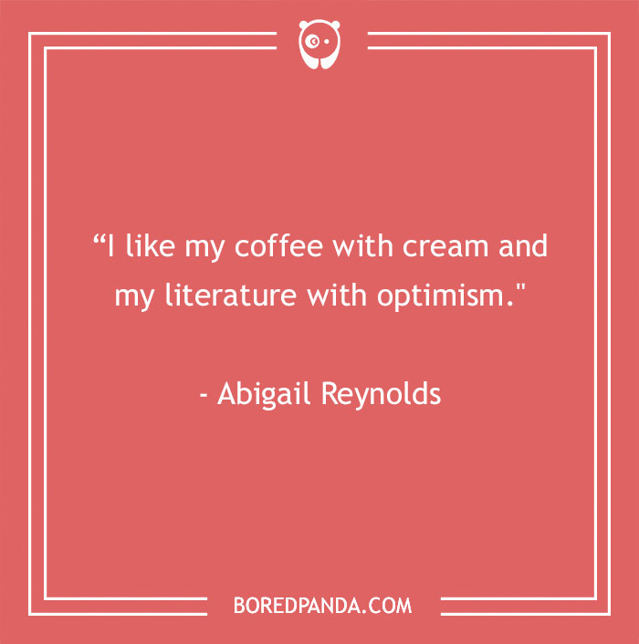 Abigail Reynolds Quote About Liking Coffee With Cream 