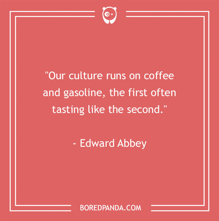 Edward Abbey Quote About People Running On Coffee 