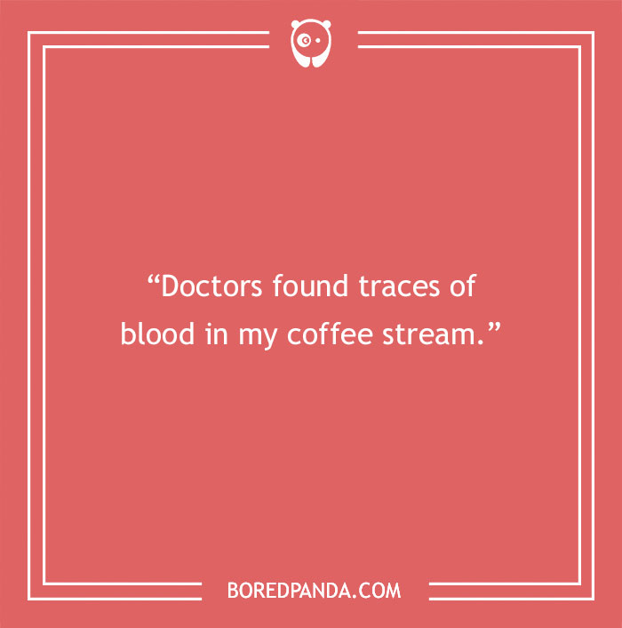 Funny Quote About Doctor Finding Blood In Coffee 