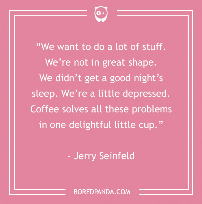 Jerry Seinfeld Quote About Coffee Solving Problems 