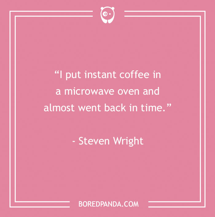 Steven Wright Quote About Strong Coffee 