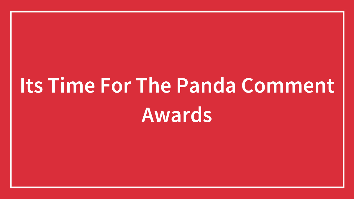 Its Time For The Panda Comment Awards