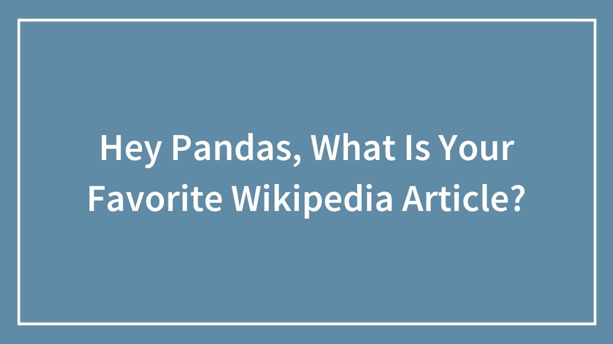 Hey Pandas, What Is Your Favorite Wikipedia Article?