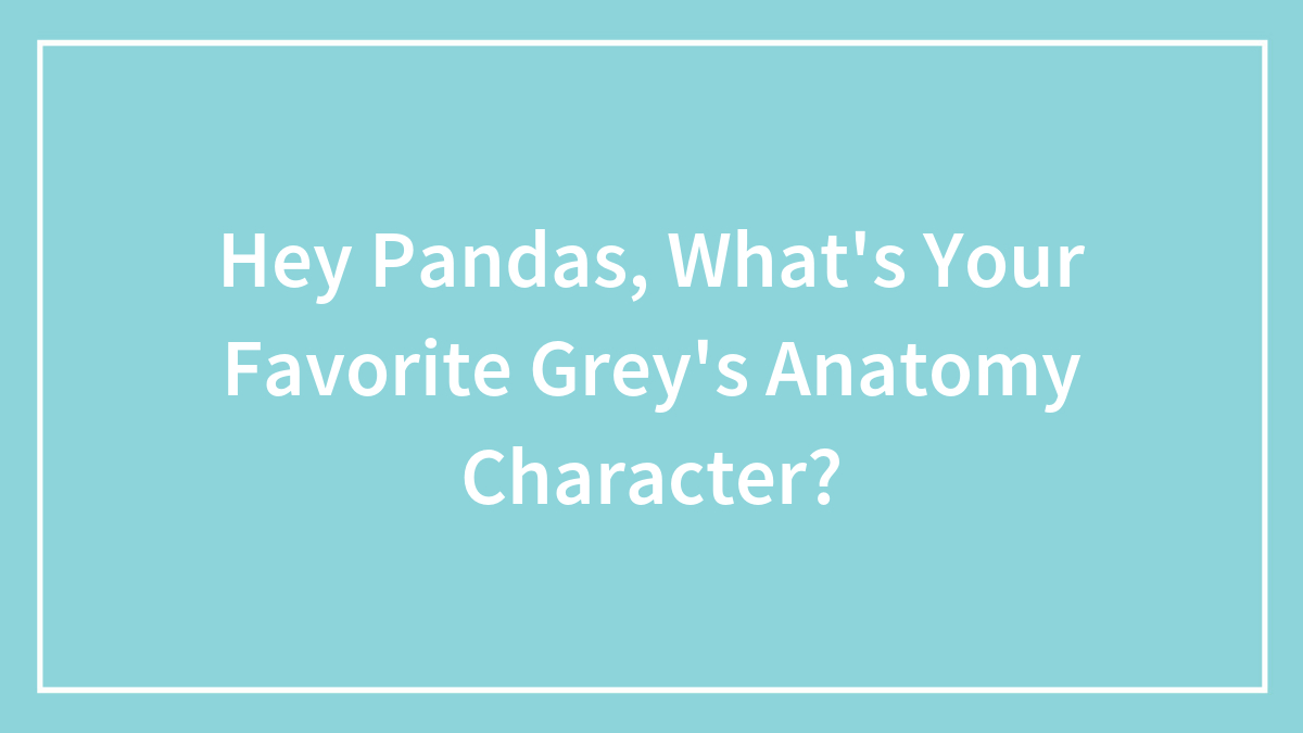Hey Pandas, What’s Your Favorite Grey’s Anatomy Character?