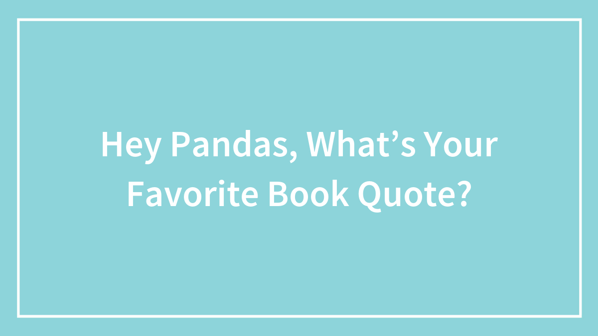 Hey Pandas, What’s Your Favorite Book Quote?