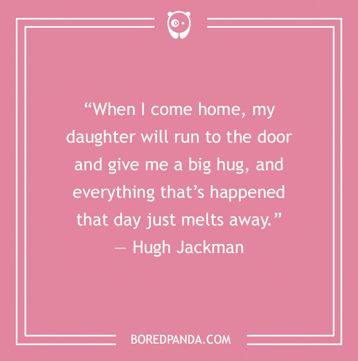 Dad Quote by Hugh Jackman