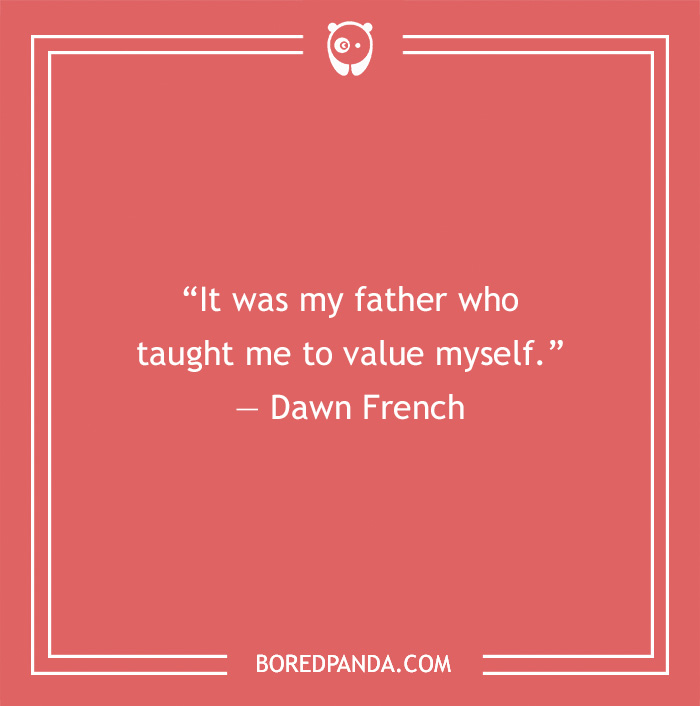 Dad Quote by Dawn French
