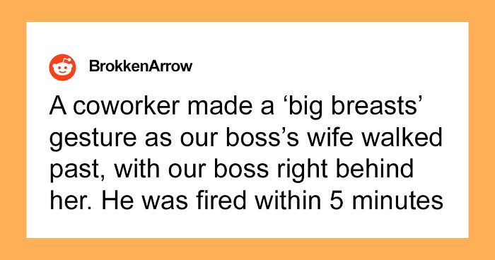 50 People Share The Fastest Ways They’ve Ever Seen Someone Get Fired
