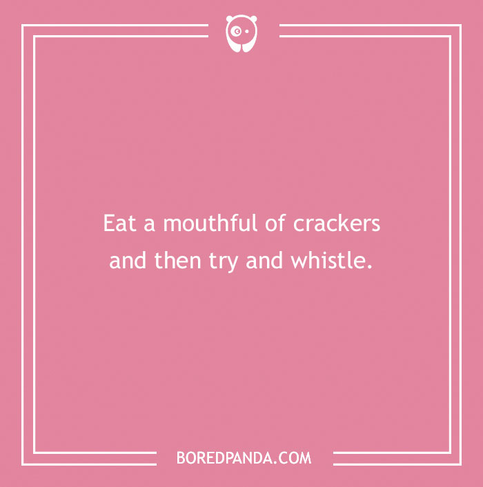 Text on a pink background with a funny dare: "Eat a mouthful of crackers and then try and whistle."