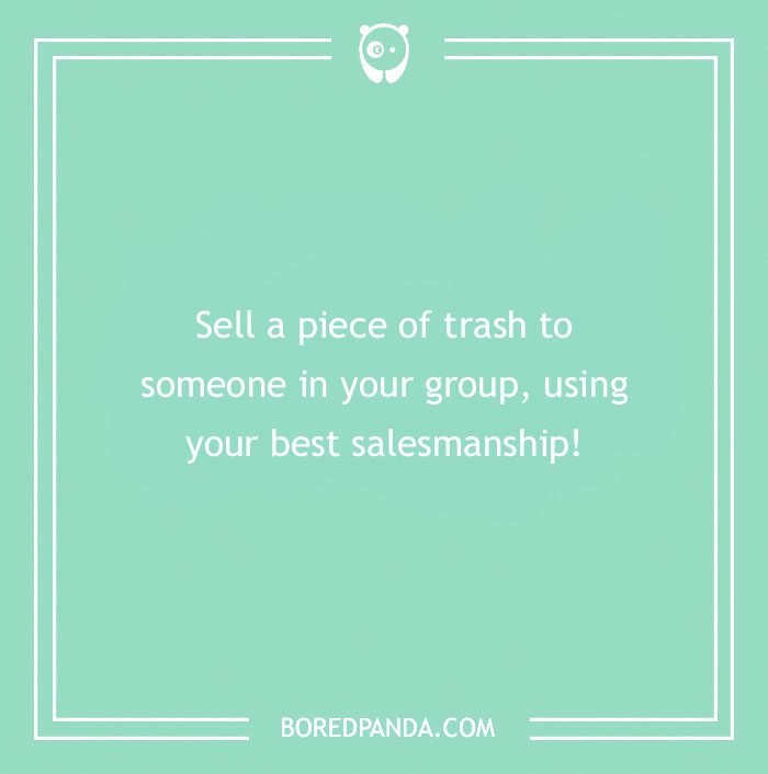 Funny dare card: "Sell a piece of trash to someone in your group using your best salesmanship!"