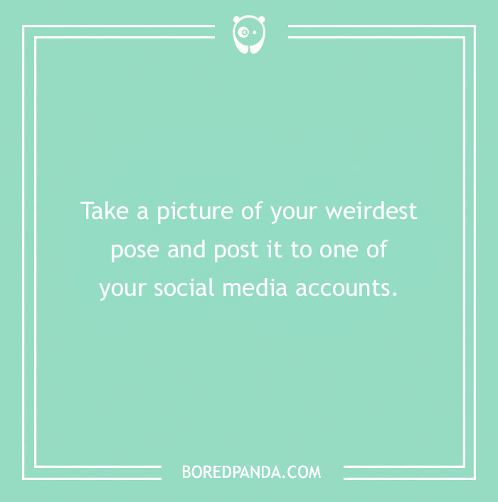 Funny dare text challenge on turquoise background: post your weirdest pose to social media.