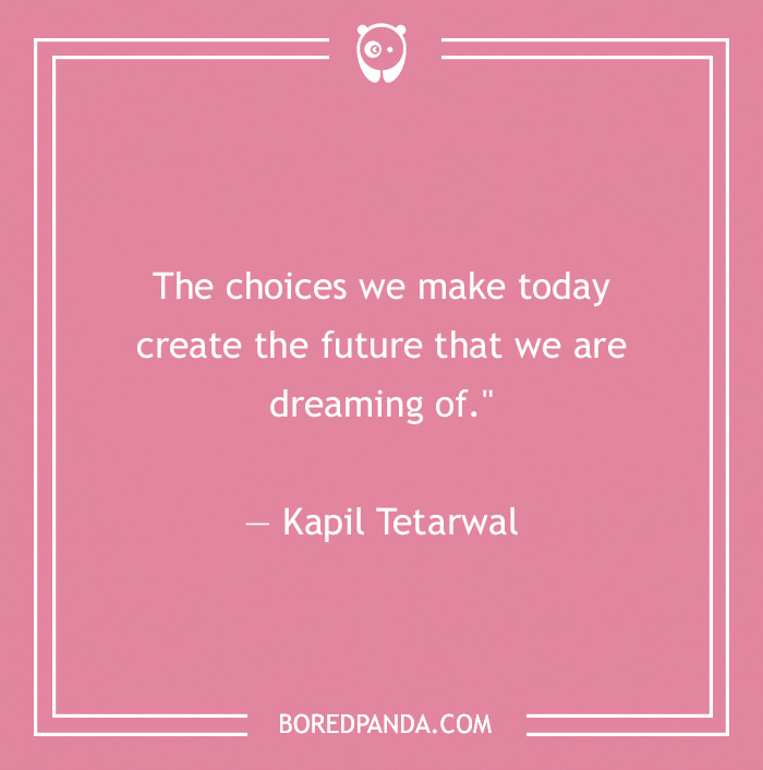 Kapil Tetarwal quote on choices we make 