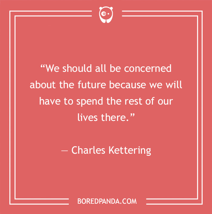 Charles Kettering quote on being concern about the future 