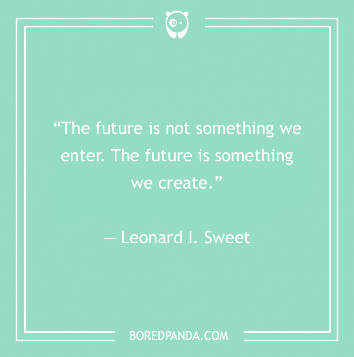 Leonard I. Sweet quote on creating future 