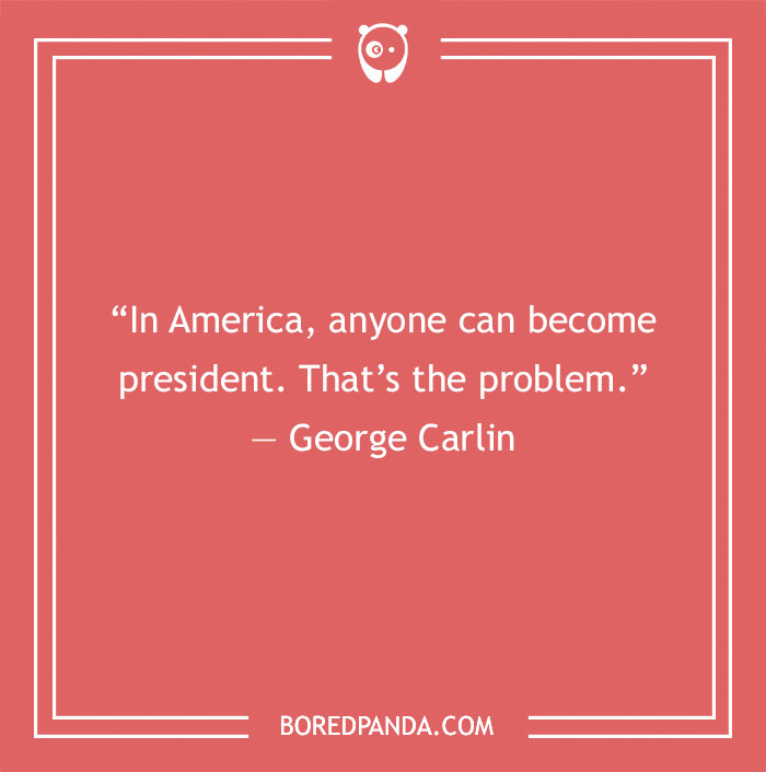 George Carlin quote about president and America