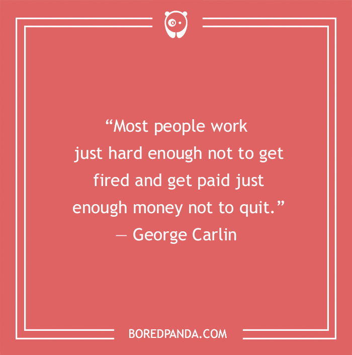 George Carlin quote about work and money