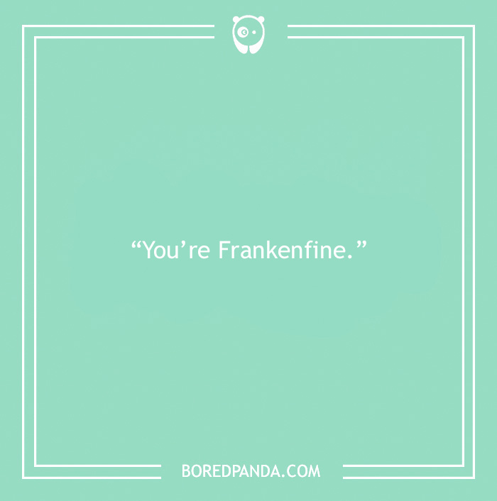 Halloween pick-up line about being Frankenfine