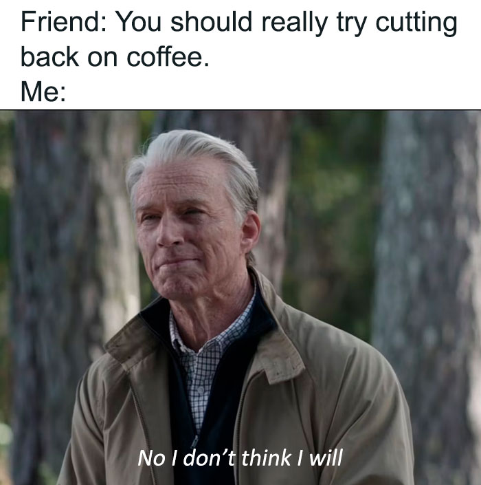 A coffee meme featuring an image of an older man with a determined expression. The text above reads, "Friend: You should really try cutting back on coffee." Below the image, the man responds, "No I don't think I will," emphasizing a strong refusal to give up or reduce coffee consumption. The meme humorously captures the reluctance of coffee lovers to cut down on their favorite beverage.