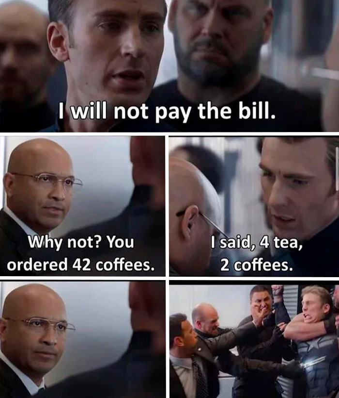 A coffee meme using a scene from a movie. A man defiantly says, "I will not pay the bill." Another man responds, "Why not? You ordered 42 coffees." The first man clarifies, "I said, 4 tea, 2 coffees." The final panel shows the man being restrained by others, likely due to the misunderstanding. The meme humorously plays on the common mix-up between spoken words, especially when ordering beverages like coffee.