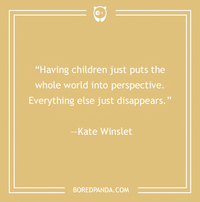 quote about that having children puts the whole world into perspective