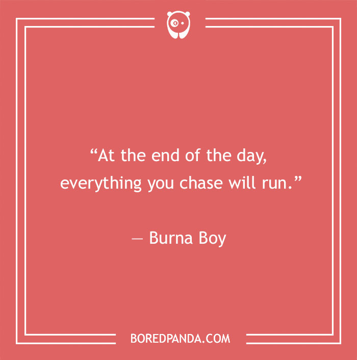 Burna Boy quote about chasing something