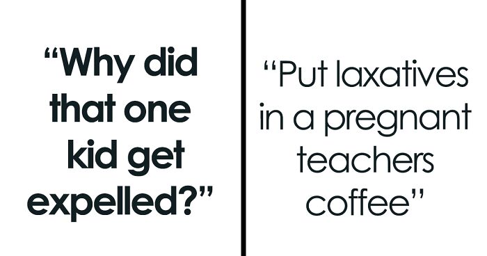 27 People Answer “Why Did That One Kid Get Expelled?”