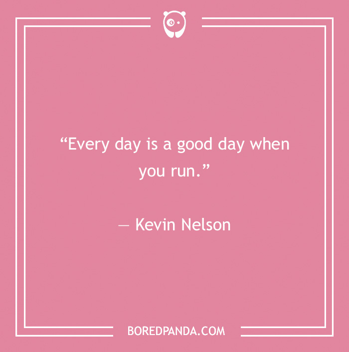 Kevin Nelson quote on days being good when you run 
