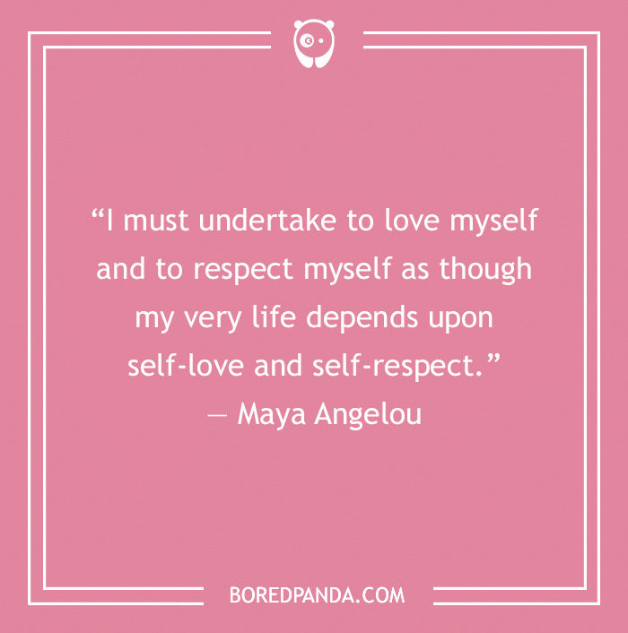 Self Love Quote by Maya Angelou