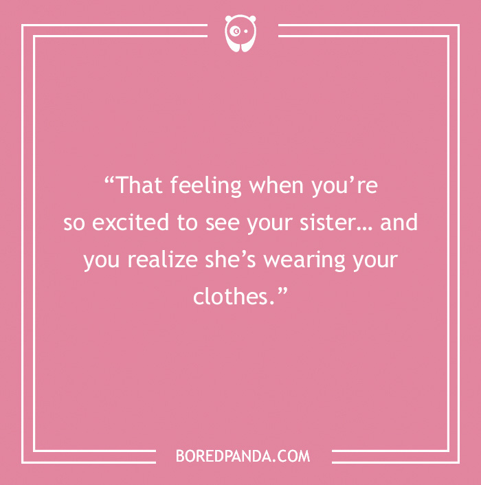quote about feelings to sister when she wearing your clothes
