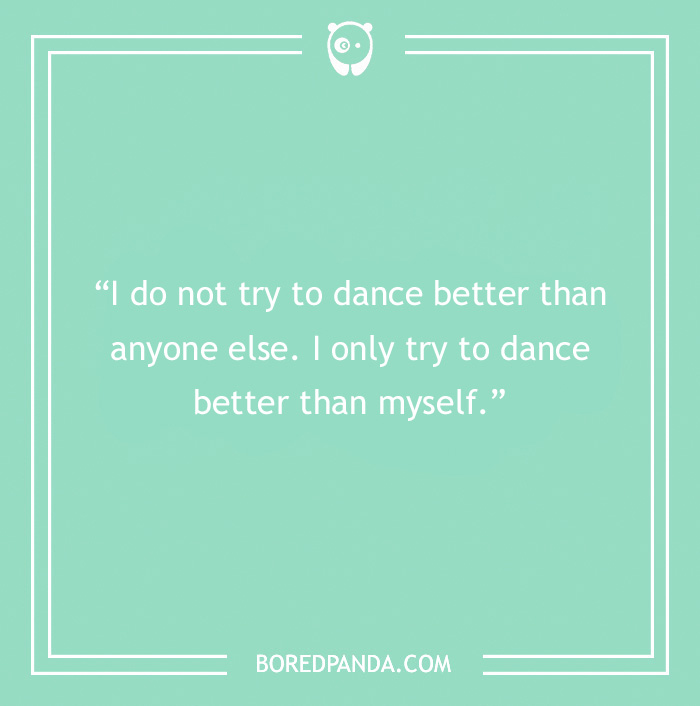 motivational quote about dancing better than myself 