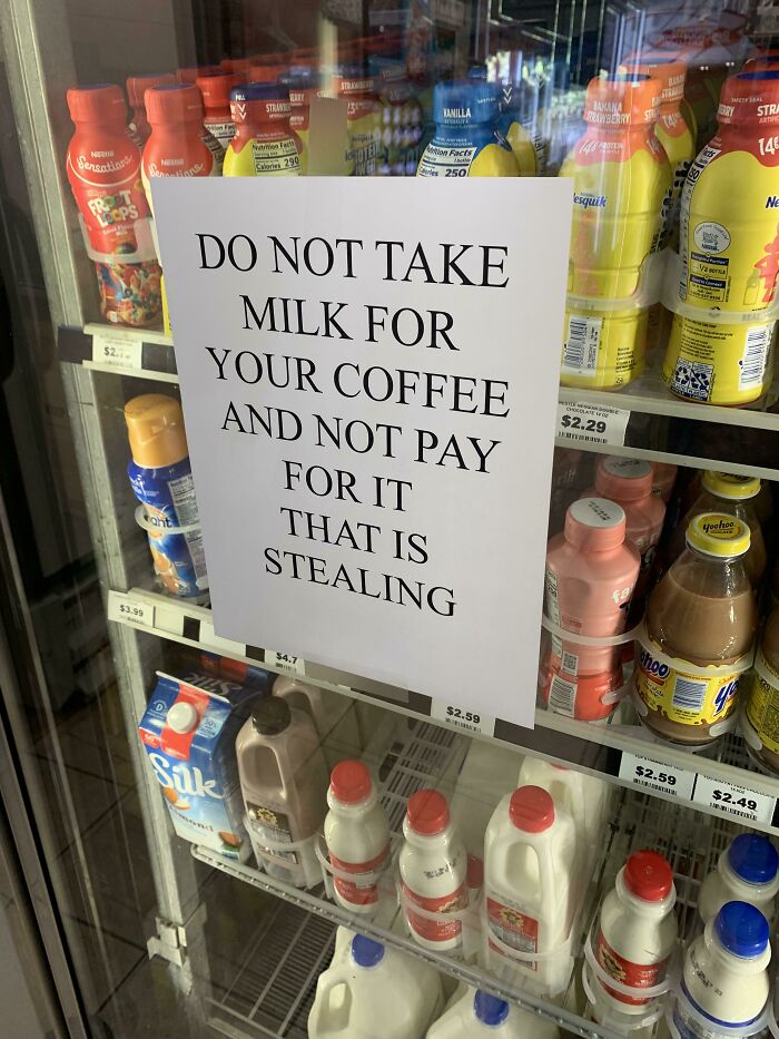 My Local Gas Station Has To Put A Sign In The Milk Section Cause People Open The Milk To Put It In Their Coffee, Then Put It Back