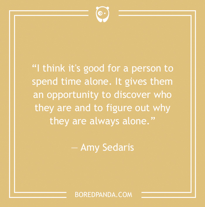 Amy Sedaris quote on spending time alone 