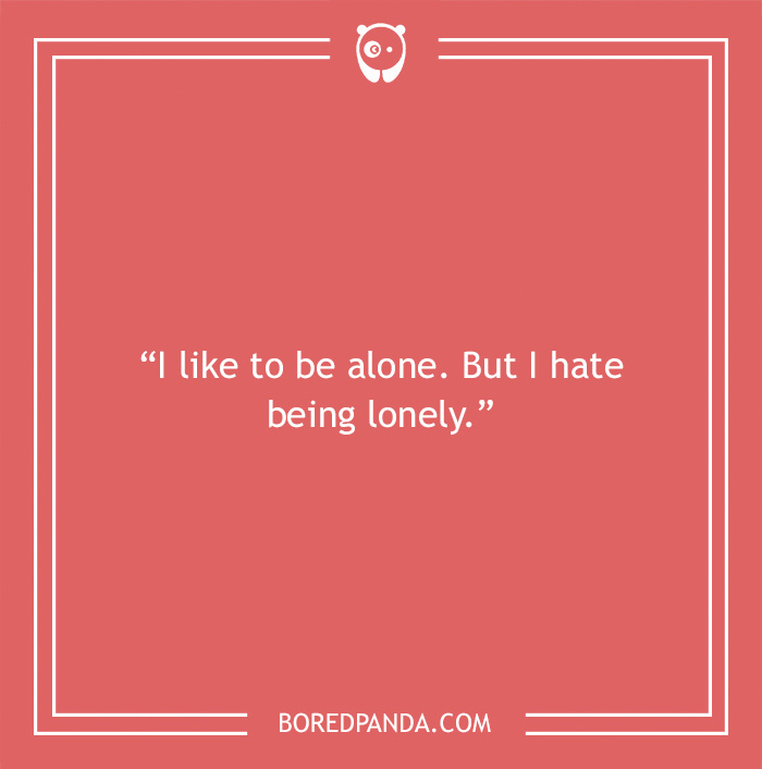 Quote on being alone and not feeling lonely 