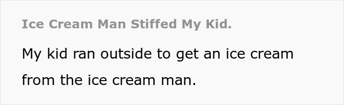 “Kiddo Returned A Little... Sad”: Ice Cream Man Scams Kid, Mom Gets Involved To Deliver Karma Cake “Kiddo Returned A Little... Sad”: Ice Cream Man Scams Kid, Mom Gets Involved To Deliver Karma Cake
