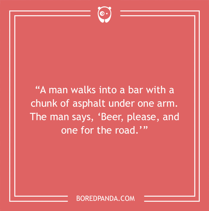Bar joke about a man walking into a bar with a chunk of asphalt