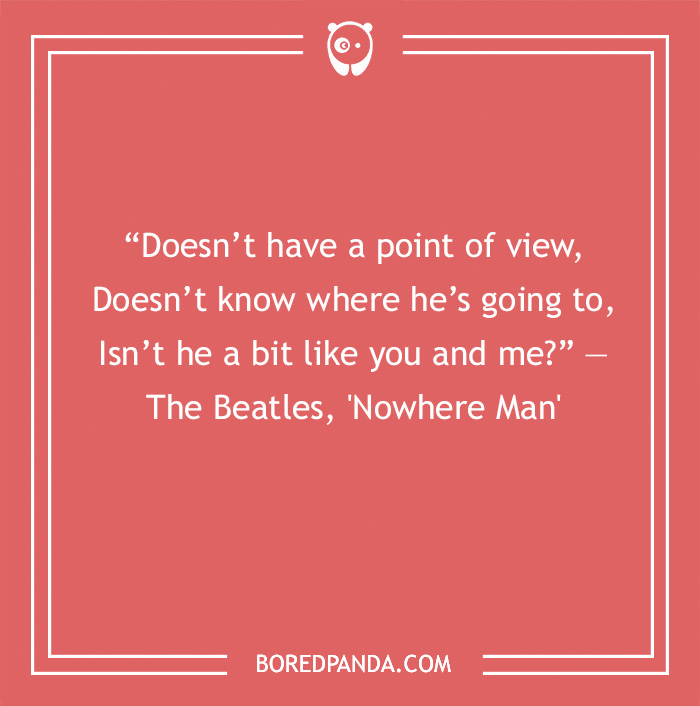 The Beatles quote from the song 'Nowhere Man'
