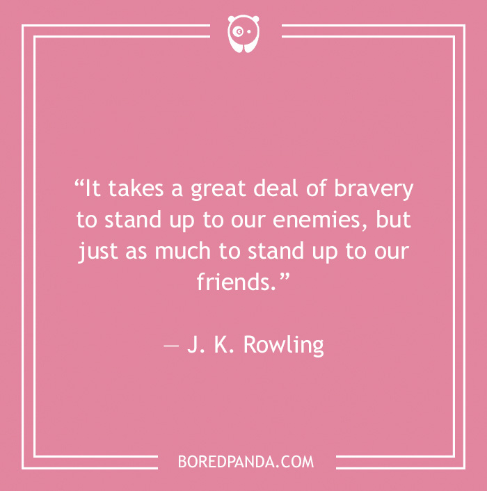 J. K. Rowling quote on bravery to stand up to our friends 