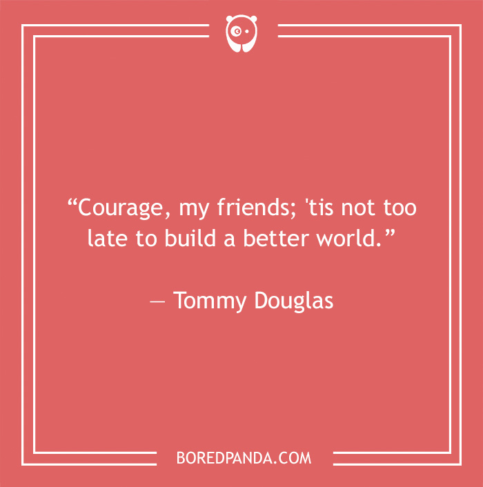 Tommy Douglas quote on building better world 