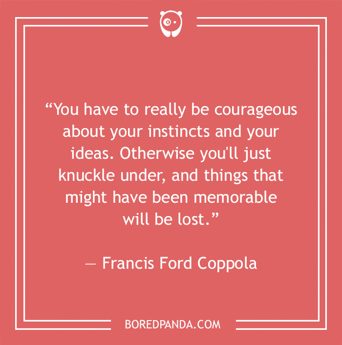 Francis Ford Coppola quote on courage and your instincts 